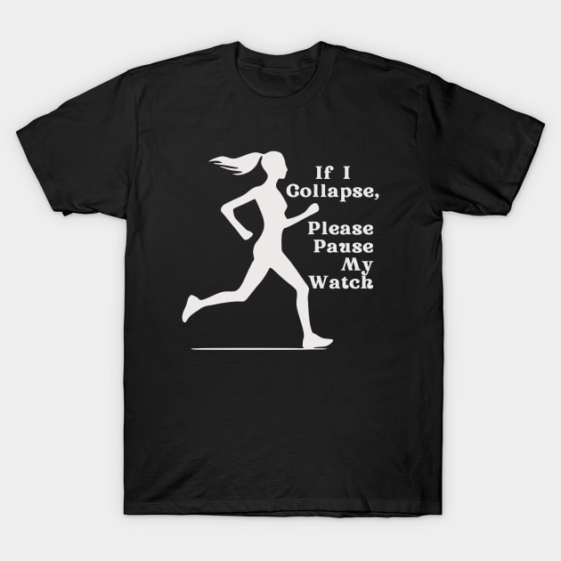 If I Collapse, Please Pause My Watch (white) T-Shirt by KayBee Gift Shop